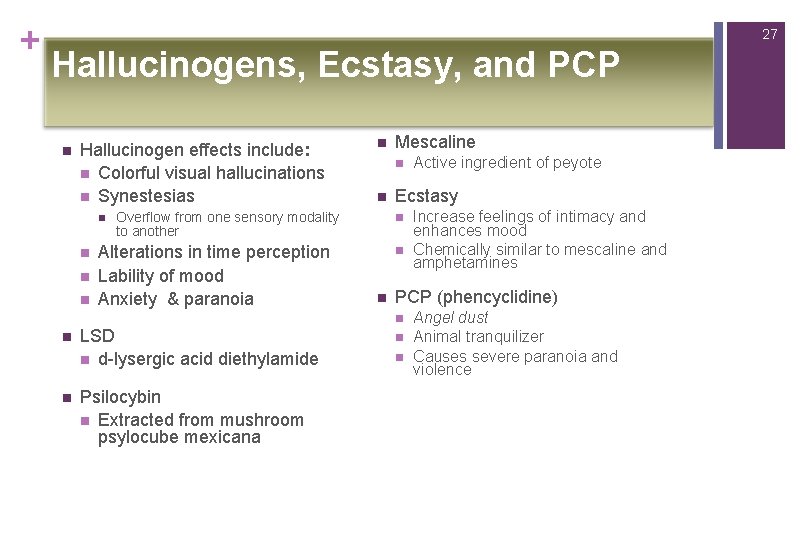 + 27 Hallucinogens, Ecstasy, and PCP n Hallucinogen effects include: n Colorful visual hallucinations