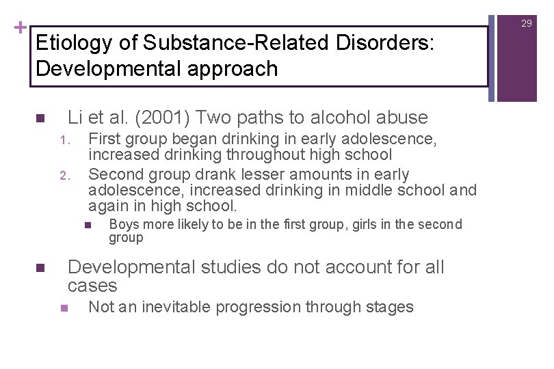+ 29 Etiology of Substance-Related Disorders: Developmental approach n Li et al. (2001) Two