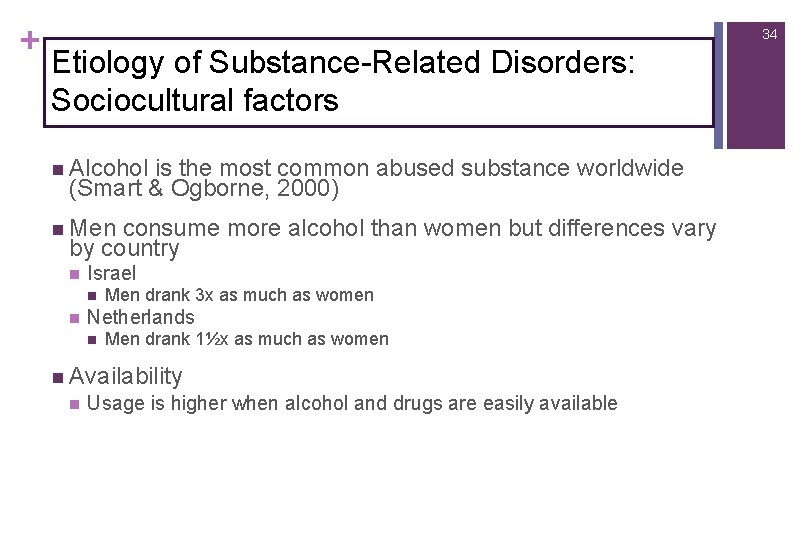 + 34 Etiology of Substance-Related Disorders: Sociocultural factors n Alcohol is the most common