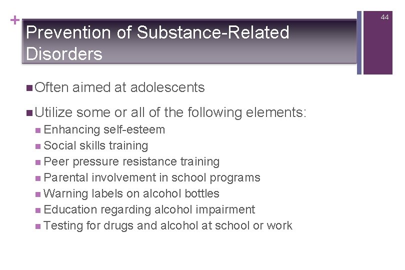 + 44 Prevention of Substance-Related Disorders n Often aimed at adolescents n Utilize some