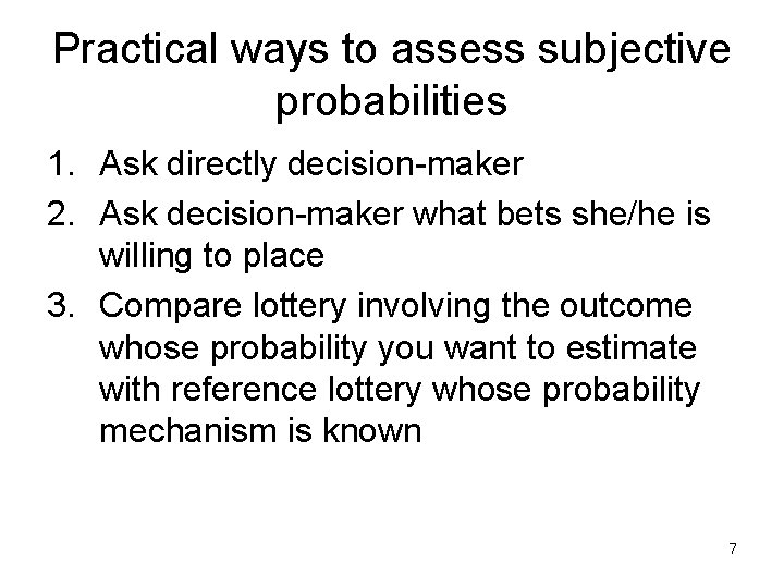 Practical ways to assess subjective probabilities 1. Ask directly decision-maker 2. Ask decision-maker what