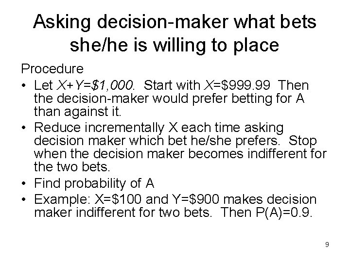 Asking decision-maker what bets she/he is willing to place Procedure • Let X+Y=$1, 000.