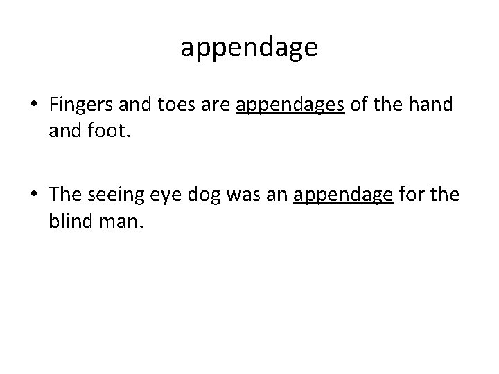 appendage • Fingers and toes are appendages of the hand foot. • The seeing