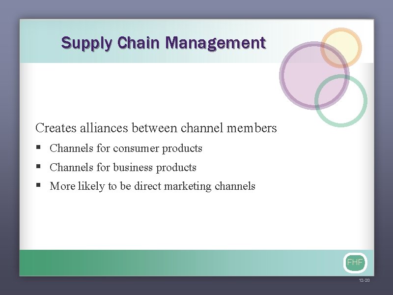 Supply Chain Management Creates alliances between channel members § Channels for consumer products §