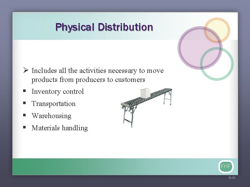 Physical Distribution Ø Includes all the activities necessary to move products from producers to