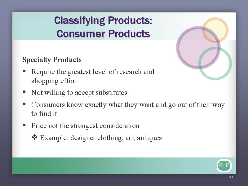 Classifying Products: Consumer Products Specialty Products § Require the greatest level of research and