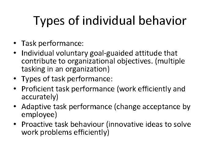 Types of individual behavior • Task performance: • Individual voluntary goal-guaided attitude that contribute