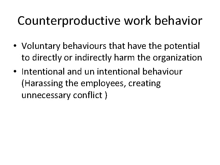 Counterproductive work behavior • Voluntary behaviours that have the potential to directly or indirectly