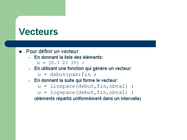 Vecteurs l Pour définir un vecteur – – En donnant la liste des éléments: