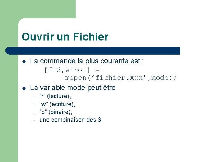 Ouvrir un Fichier l l La commande la plus courante est : [fid, error]