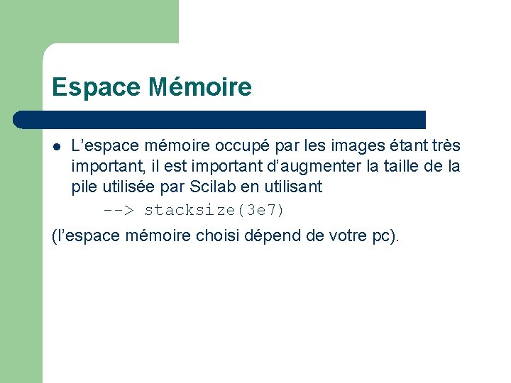 Espace Mémoire l L’espace mémoire occupé par les images étant très important, il est