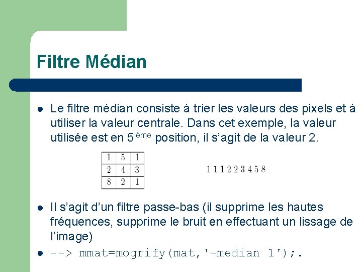 Filtre Médian l Le filtre médian consiste à trier les valeurs des pixels et