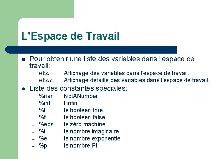 L’Espace de Travail l Pour obtenir une liste des variables dans l'espace de travail: