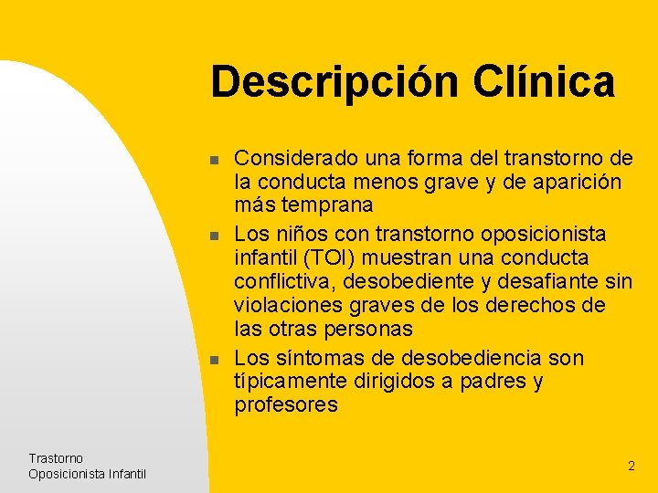 Descripción Clínica n n n Trastorno Oposicionista Infantil Considerado una forma del transtorno de