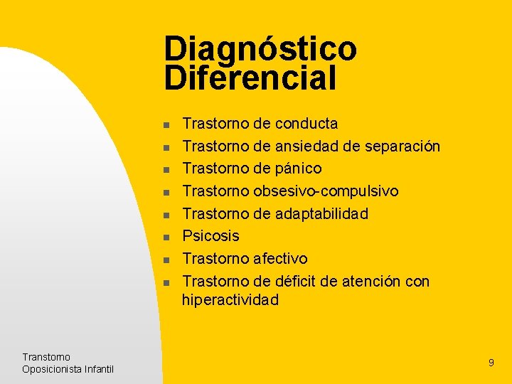 Diagnóstico Diferencial n n n n Transtorno Oposicionista Infantil Trastorno de conducta Trastorno de