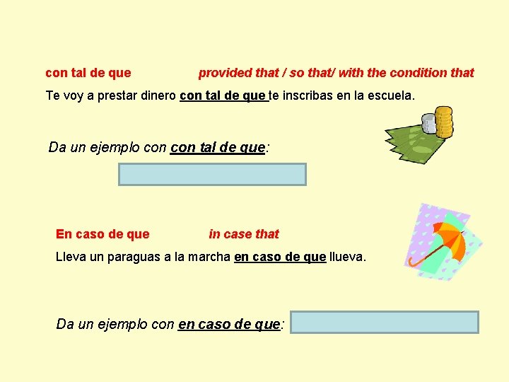 con tal de que provided that / so that/ with the condition that Te