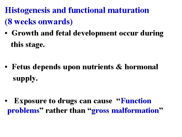 Histogenesis and functional maturation (8 weeks onwards) • Growth and fetal development occur during