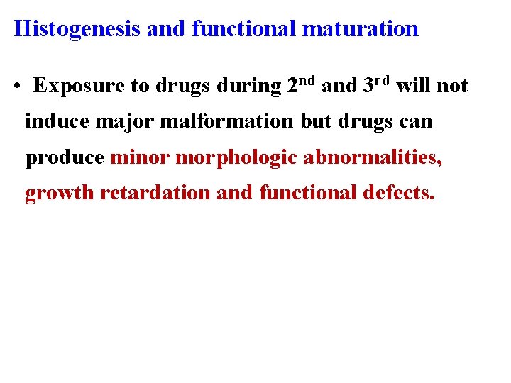 Histogenesis and functional maturation • Exposure to drugs during 2 nd and 3 rd