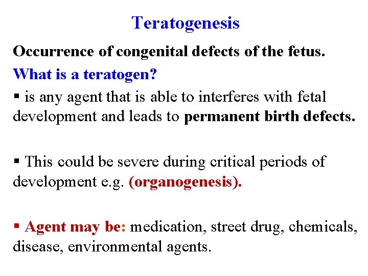 Teratogenesis Occurrence of congenital defects of the fetus. What is a teratogen? § is