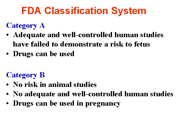 FDA Classification System Category A • Adequate and well-controlled human studies have failed to