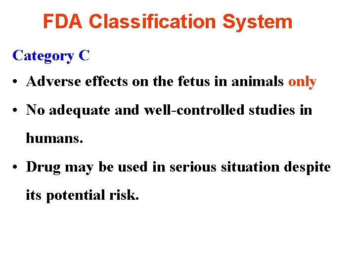 FDA Classification System Category C • Adverse effects on the fetus in animals only