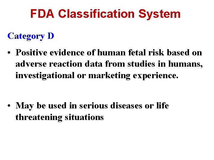 FDA Classification System Category D • Positive evidence of human fetal risk based on