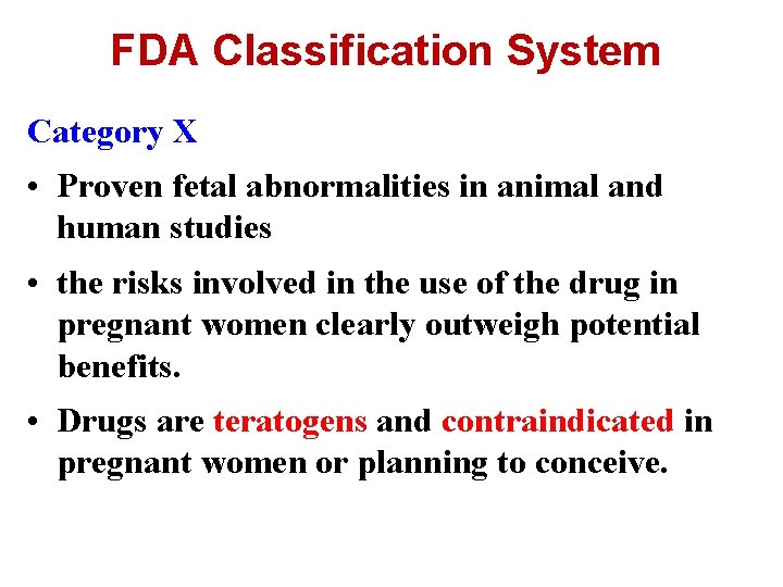 FDA Classification System Category X • Proven fetal abnormalities in animal and human studies