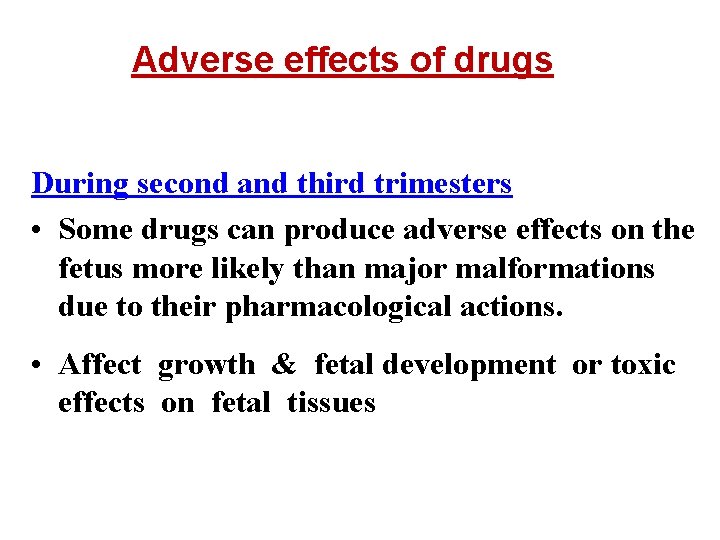 Adverse effects of drugs During second and third trimesters • Some drugs can produce