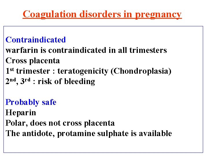 Coagulation disorders in pregnancy Contraindicated warfarin is contraindicated in all trimesters Cross placenta 1