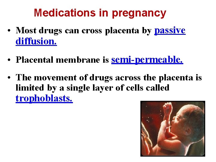 Medications in pregnancy • Most drugs can cross placenta by passive diffusion. • Placental