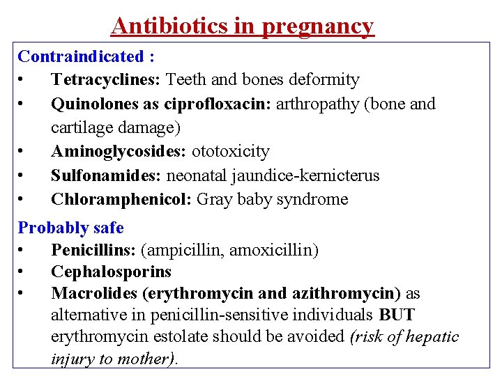 Antibiotics in pregnancy Contraindicated : • Tetracyclines: Teeth and bones deformity • Quinolones as