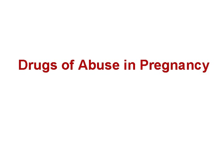 Drugs of Abuse in Pregnancy 