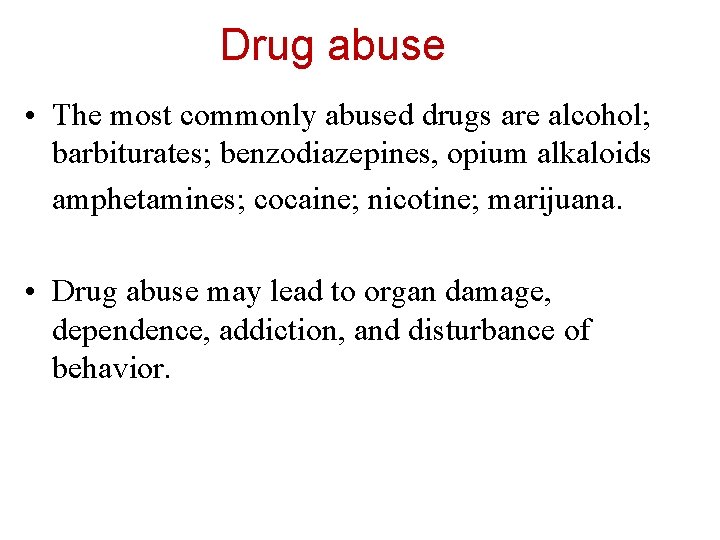 Drug abuse • The most commonly abused drugs are alcohol; barbiturates; benzodiazepines, opium alkaloids