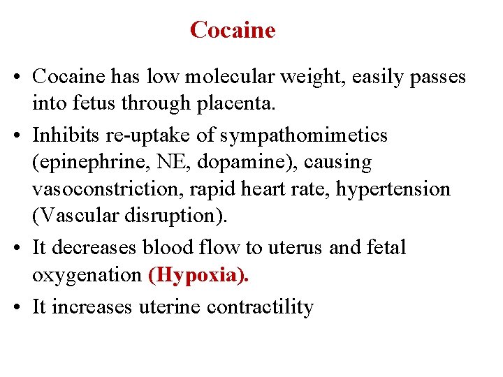 Cocaine • Cocaine has low molecular weight, easily passes into fetus through placenta. •