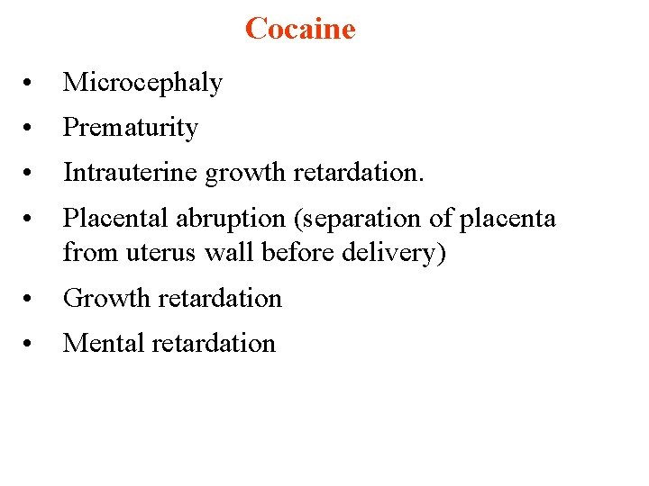 Cocaine • Microcephaly • Prematurity • Intrauterine growth retardation. • Placental abruption (separation of