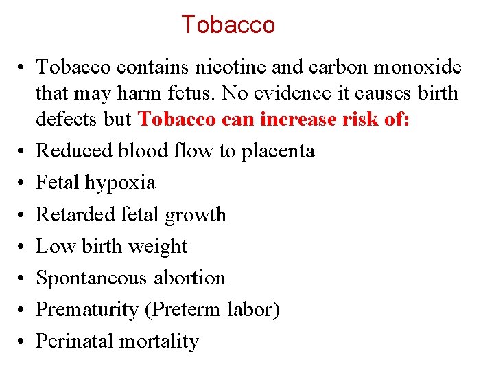 Tobacco • Tobacco contains nicotine and carbon monoxide that may harm fetus. No evidence