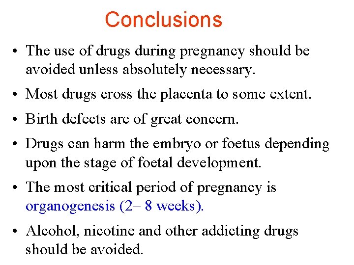 Conclusions • The use of drugs during pregnancy should be avoided unless absolutely necessary.