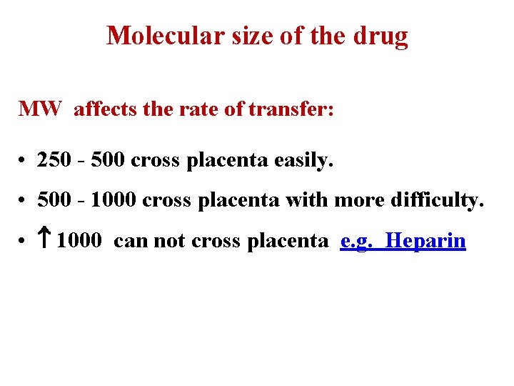 Molecular size of the drug MW affects the rate of transfer: • 250 -