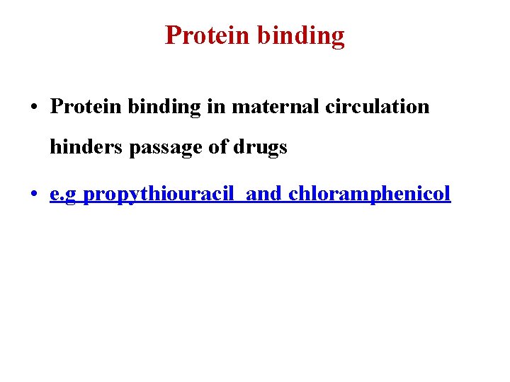 Protein binding • Protein binding in maternal circulation hinders passage of drugs • e.