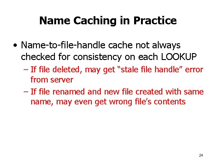 Name Caching in Practice • Name-to-file-handle cache not always checked for consistency on each