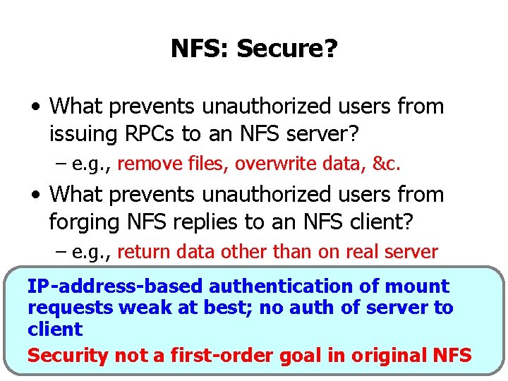 NFS: Secure? • What prevents unauthorized users from issuing RPCs to an NFS server?