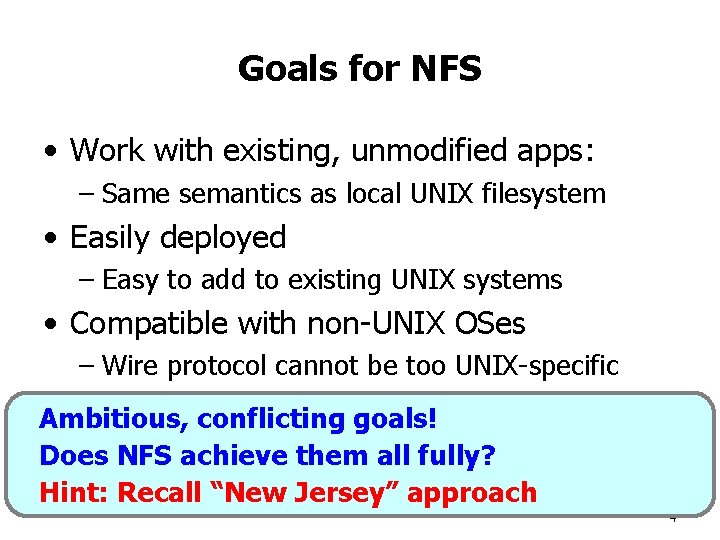 Goals for NFS • Work with existing, unmodified apps: – Same semantics as local