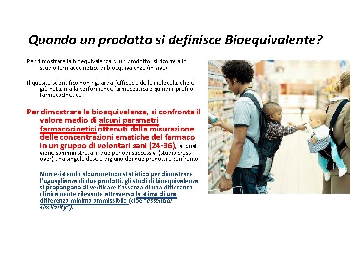 Quando un prodotto si definisce Bioequivalente? Per dimostrare la bioequivalenza di un prodotto, si