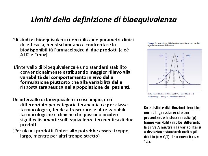 Limiti della definizione di bioequivalenza Gli studi di bioequivalenza non utilizzano parametri clinici di