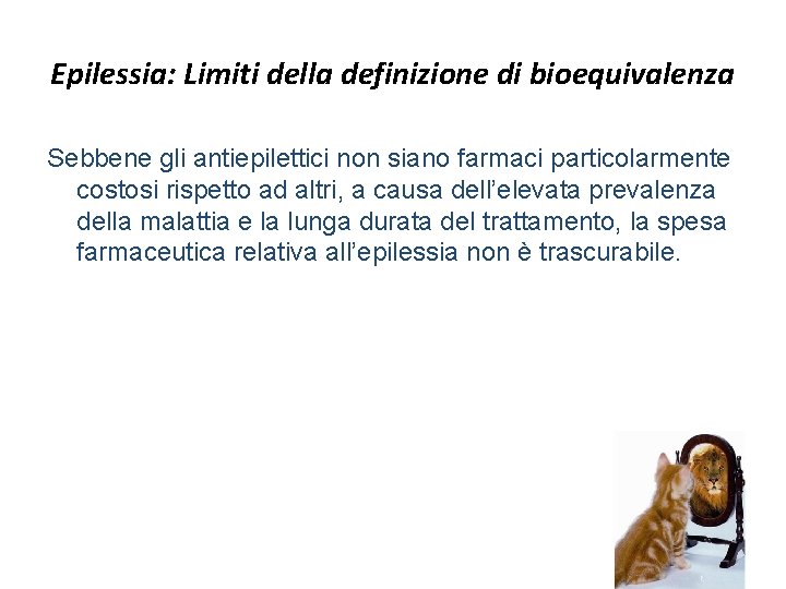 Epilessia: Limiti della definizione di bioequivalenza Sebbene gli antiepilettici non siano farmaci particolarmente costosi