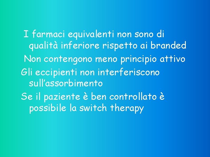 I farmaci equivalenti non sono di qualità inferiore rispetto ai branded Non contengono meno