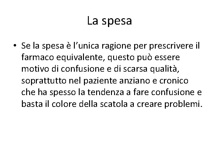 La spesa • Se la spesa è l’unica ragione per prescrivere il farmaco equivalente,