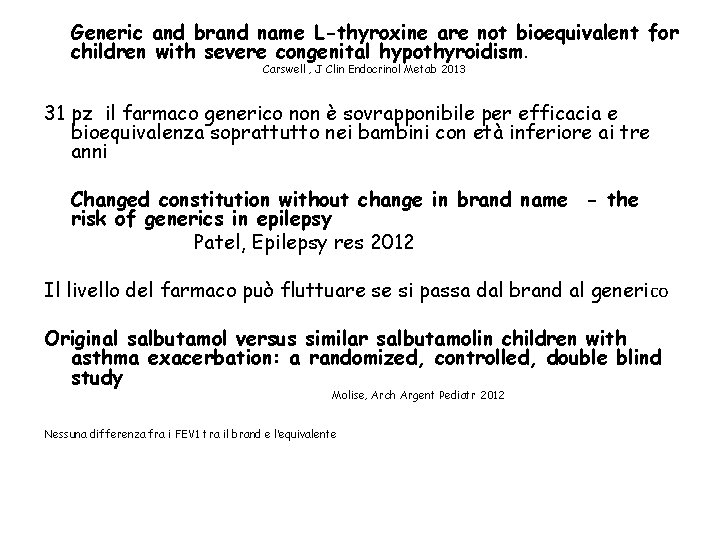 Generic and brand name L-thyroxine are not bioequivalent for children with severe congenital hypothyroidism.