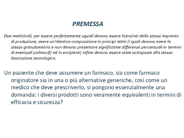 PREMESSA Due medicinali, per essere perfettamente uguali devono essere licenziati dallo stesso impianto di