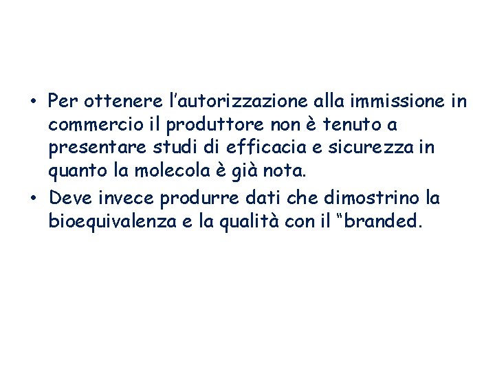  • Per ottenere l’autorizzazione alla immissione in commercio il produttore non è tenuto